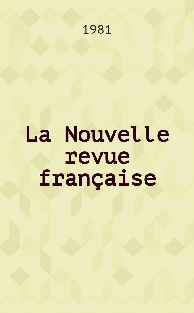 La Nouvelle revue française : NRF. 1981, №336