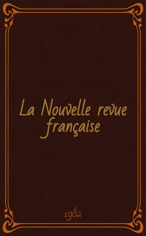 La Nouvelle revue française : NRF. 1982, №349