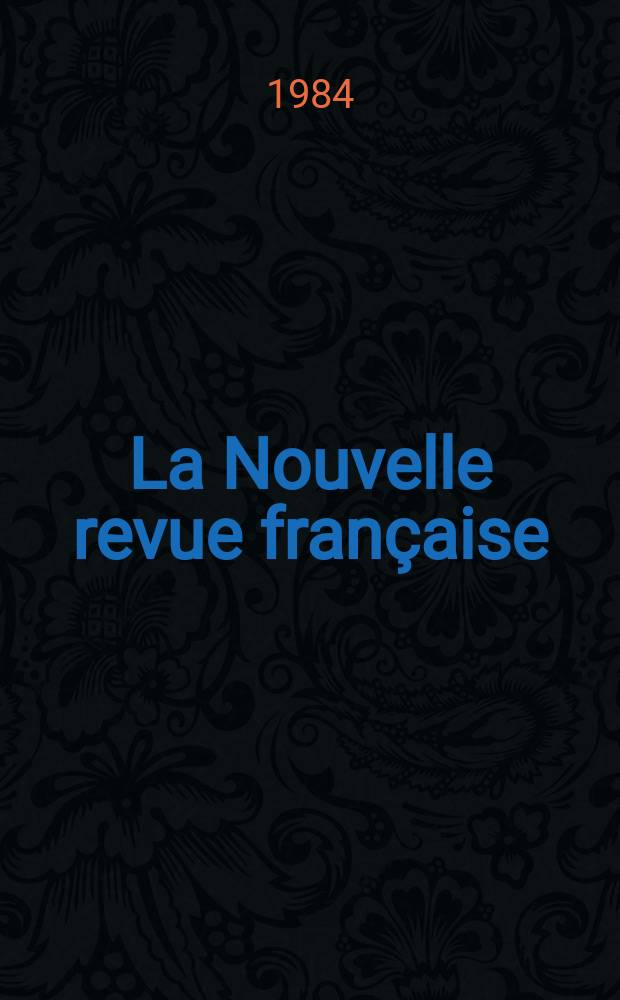 La Nouvelle revue française : NRF. 1984, №374