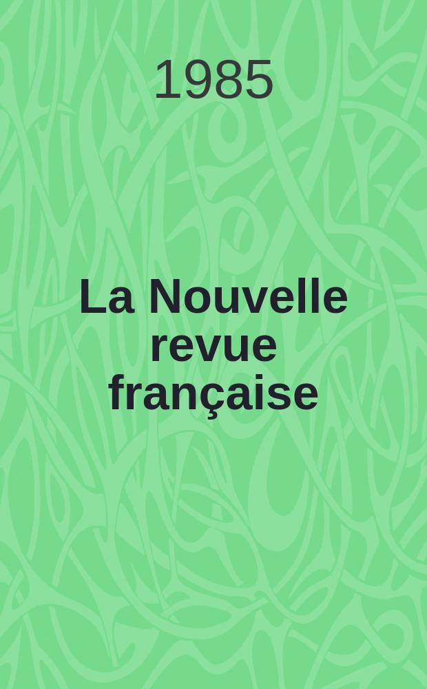 La Nouvelle revue française : NRF. 1985, №386