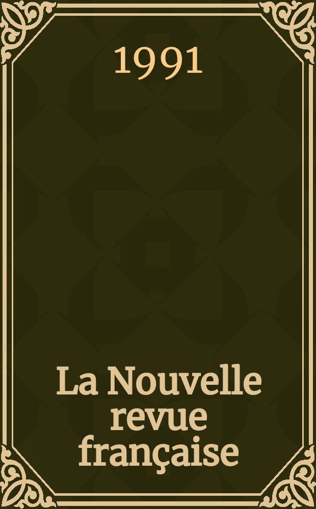 La Nouvelle revue française : NRF. 1991, №461