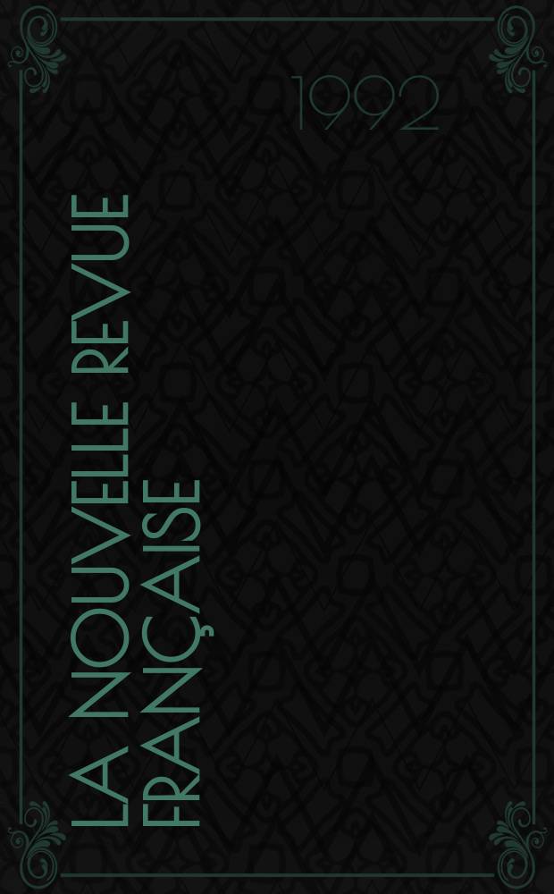 La Nouvelle revue française : NRF. 1992, №473