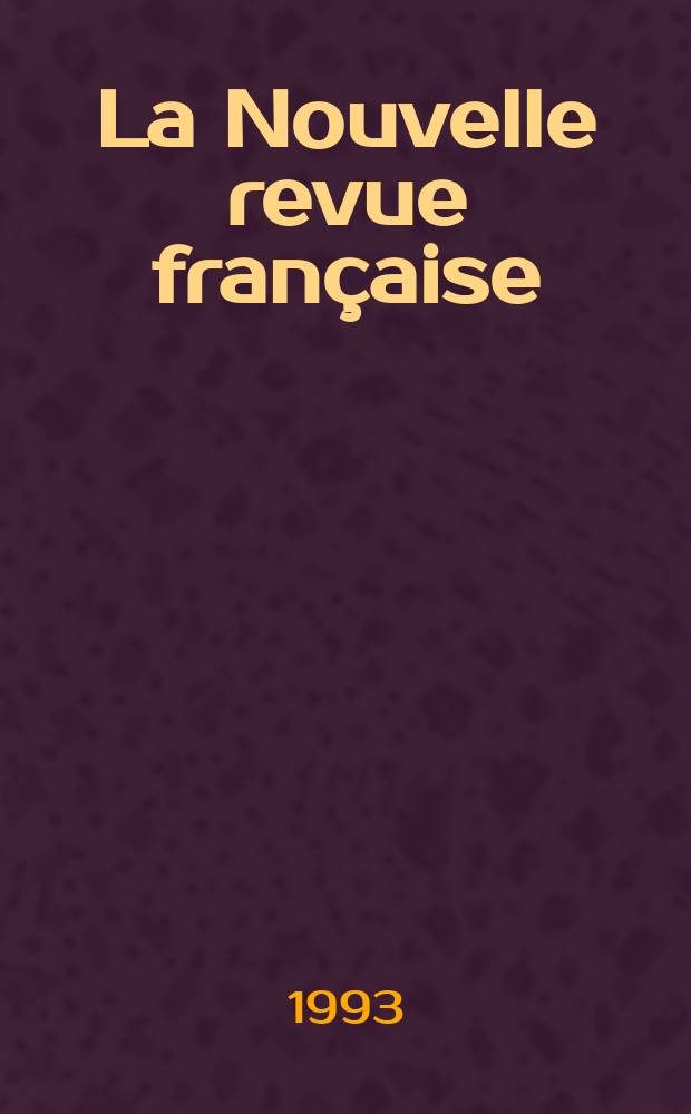 La Nouvelle revue française : NRF. 1993, №483