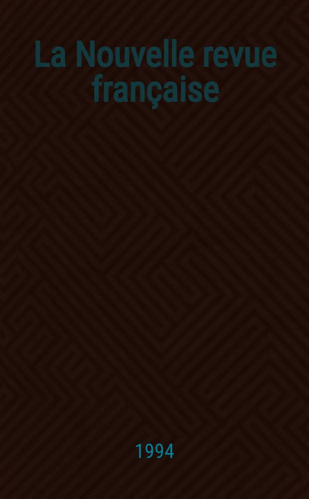 La Nouvelle revue française : NRF. 1994, №502