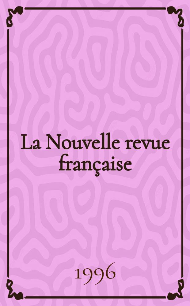 La Nouvelle revue française : NRF. 1996, №523