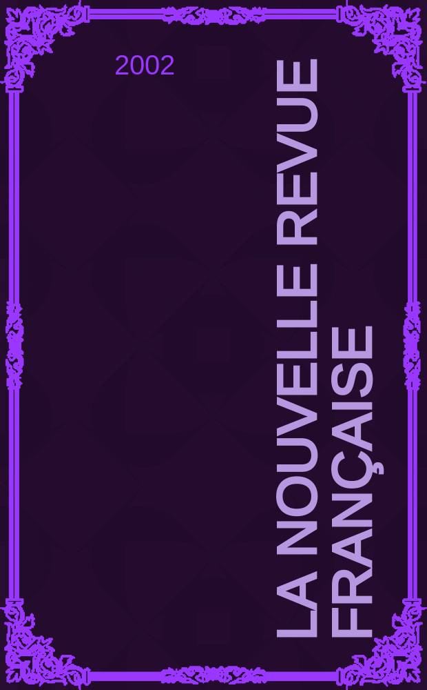 La Nouvelle revue fran&ccedil;aise : NRF. 2002, №562
