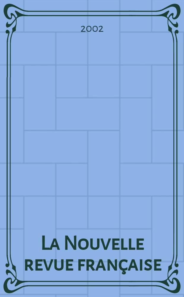La Nouvelle revue française : NRF. 2002, №564