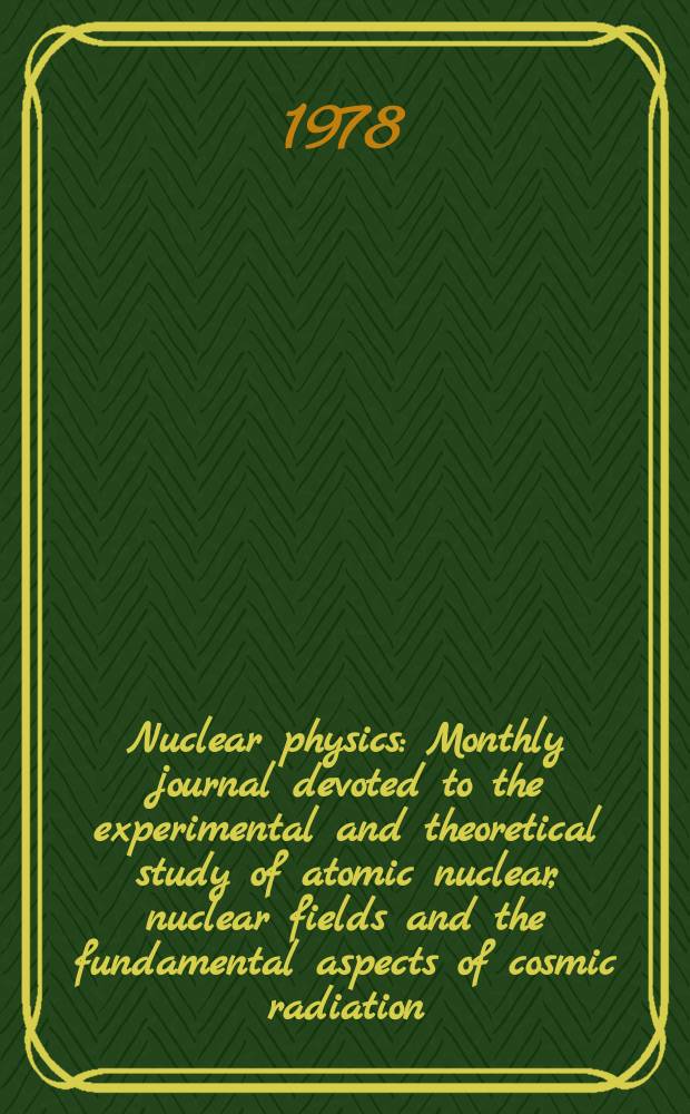 Nuclear physics : Monthly journal devoted to the experimental and theoretical study of atomic nuclear, nuclear fields and the fundamental aspects of cosmic radiation. Vol.308, №3