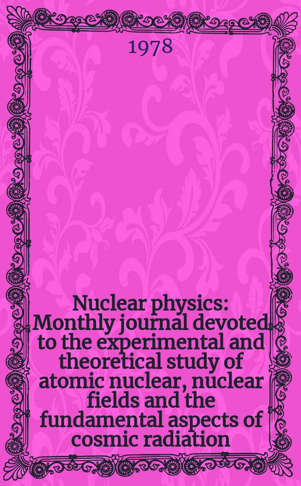 Nuclear physics : Monthly journal devoted to the experimental and theoretical study of atomic nuclear, nuclear fields and the fundamental aspects of cosmic radiation. Vol.311, №1/2