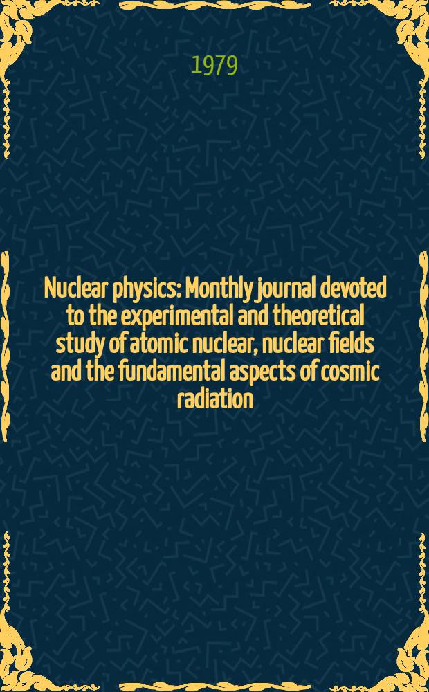 Nuclear physics : Monthly journal devoted to the experimental and theoretical study of atomic nuclear, nuclear fields and the fundamental aspects of cosmic radiation. Vol.319, №3