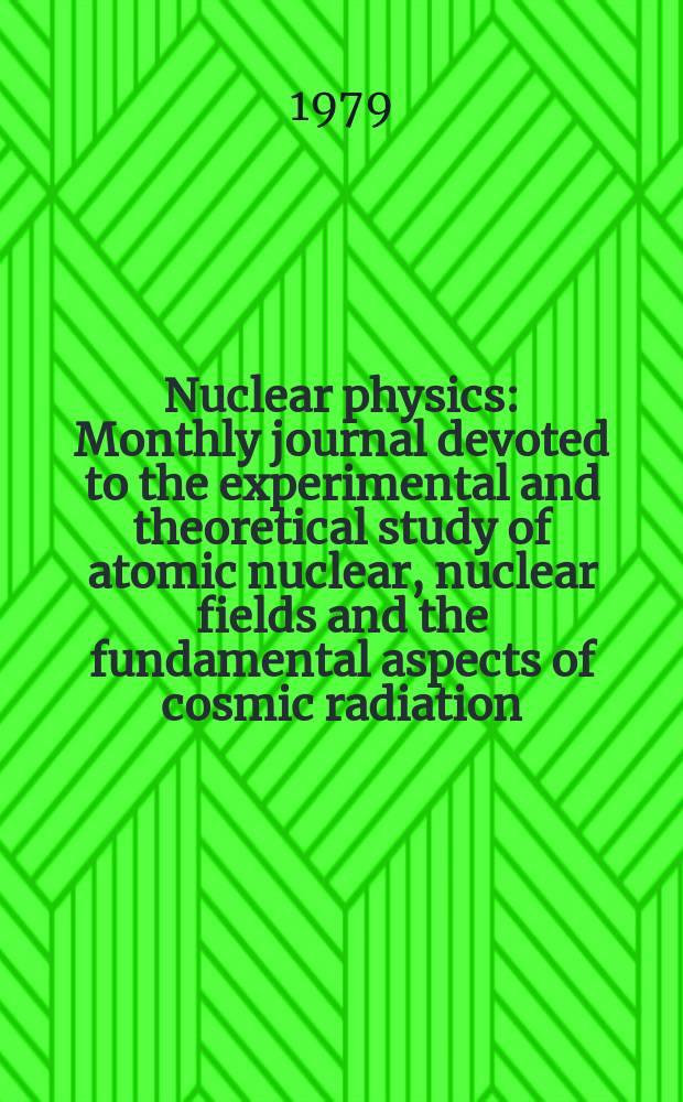Nuclear physics : Monthly journal devoted to the experimental and theoretical study of atomic nuclear, nuclear fields and the fundamental aspects of cosmic radiation. Vol.323, №2/3