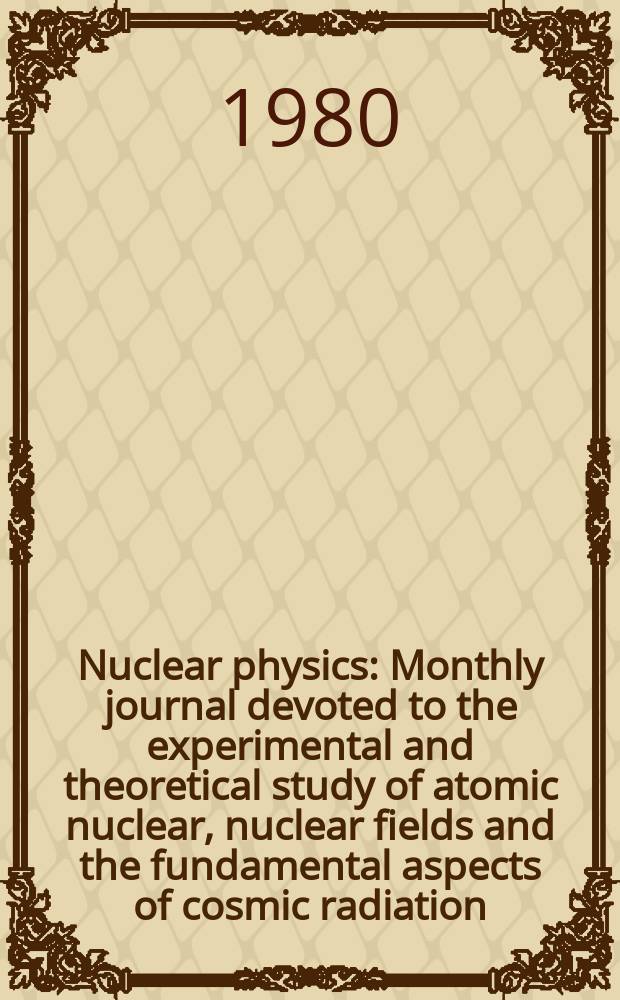 Nuclear physics : Monthly journal devoted to the experimental and theoretical study of atomic nuclear, nuclear fields and the fundamental aspects of cosmic radiation. Vol.333, №1