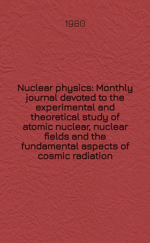 Nuclear physics : Monthly journal devoted to the experimental and theoretical study of atomic nuclear, nuclear fields and the fundamental aspects of cosmic radiation. Vol.334, №1