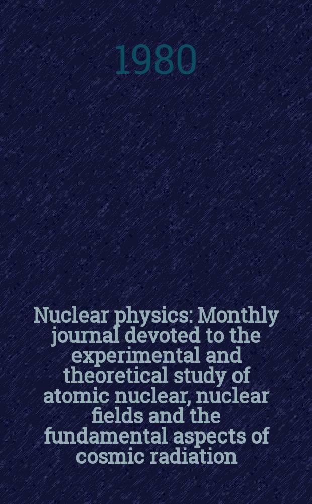 Nuclear physics : Monthly journal devoted to the experimental and theoretical study of atomic nuclear, nuclear fields and the fundamental aspects of cosmic radiation. Vol.334, №2