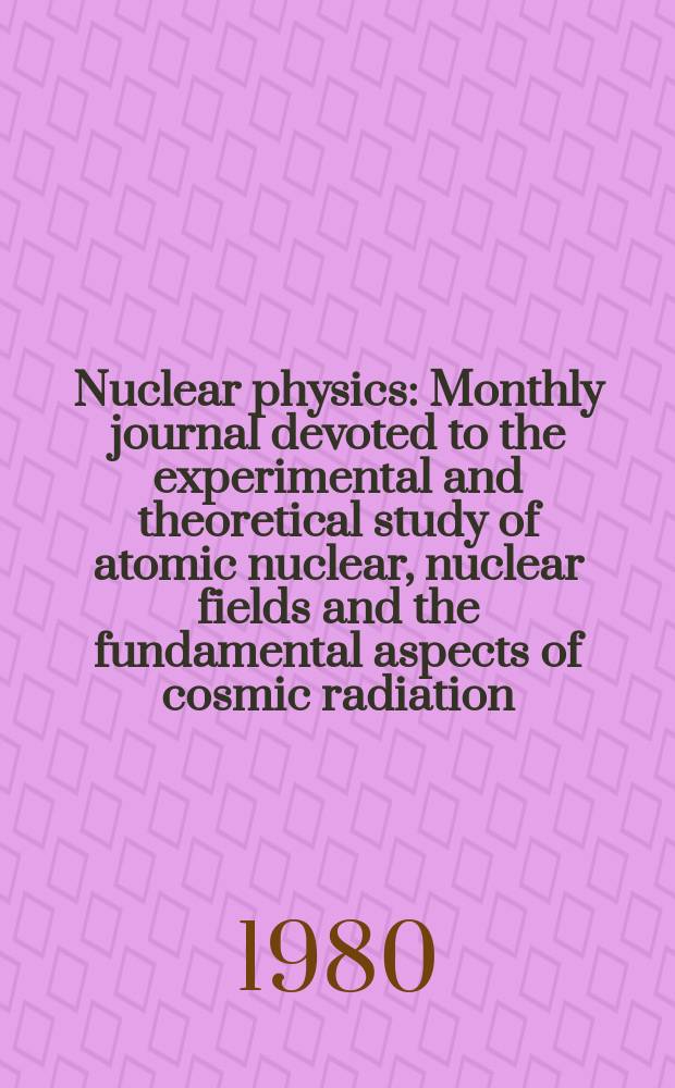 Nuclear physics : Monthly journal devoted to the experimental and theoretical study of atomic nuclear, nuclear fields and the fundamental aspects of cosmic radiation. Vol.336, №3