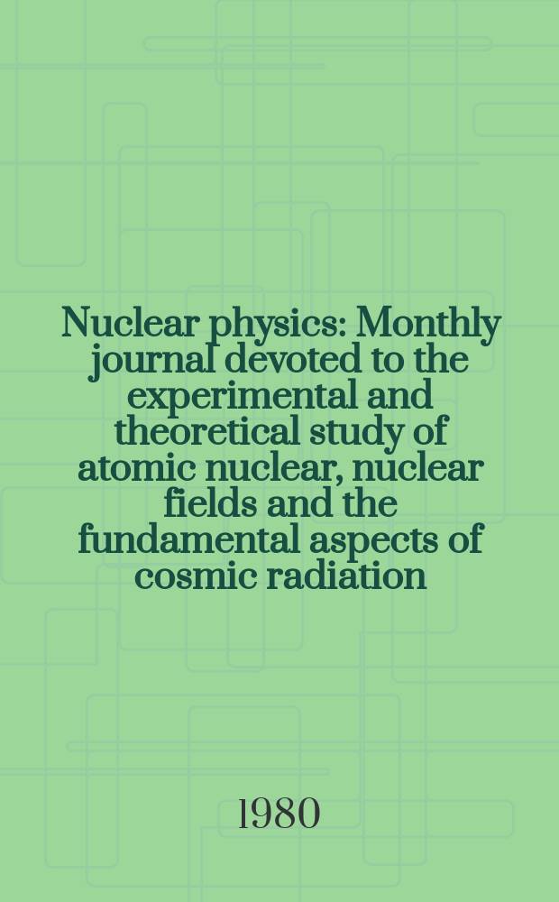 Nuclear physics : Monthly journal devoted to the experimental and theoretical study of atomic nuclear, nuclear fields and the fundamental aspects of cosmic radiation. Vol.339, №1