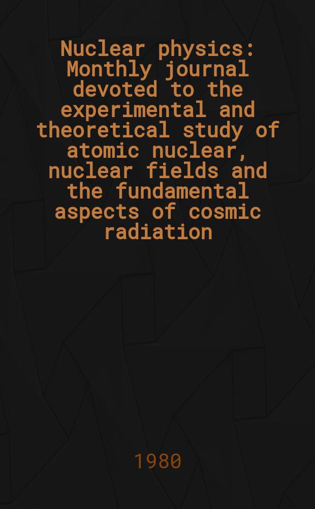 Nuclear physics : Monthly journal devoted to the experimental and theoretical study of atomic nuclear, nuclear fields and the fundamental aspects of cosmic radiation. Vol.342, №1