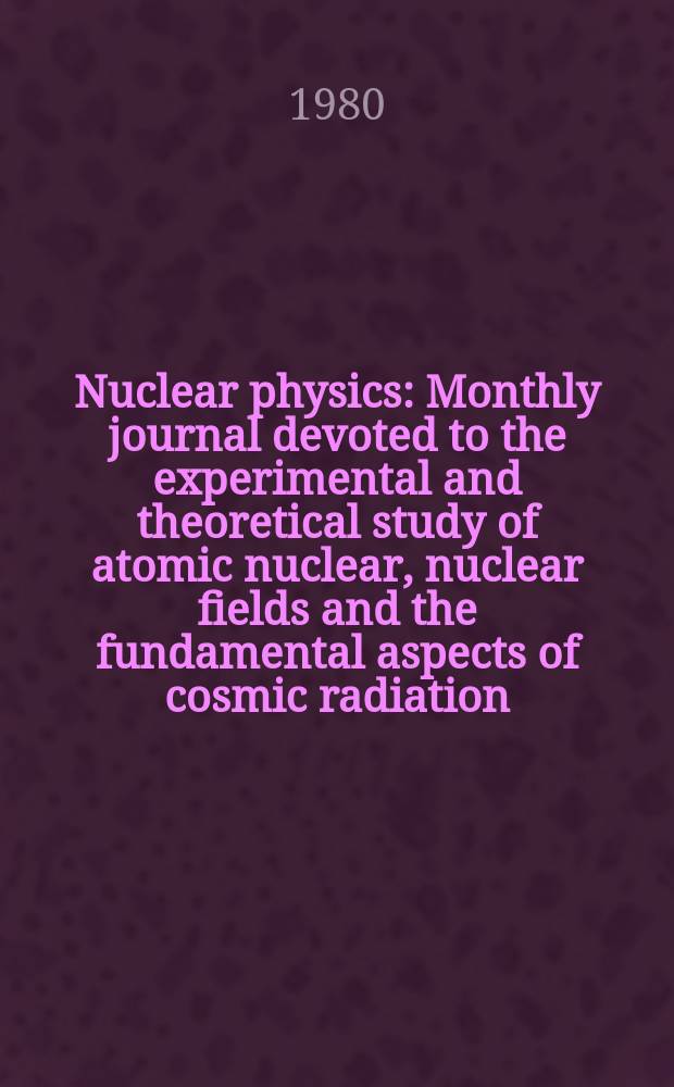 Nuclear physics : Monthly journal devoted to the experimental and theoretical study of atomic nuclear, nuclear fields and the fundamental aspects of cosmic radiation. Vol.348, №3
