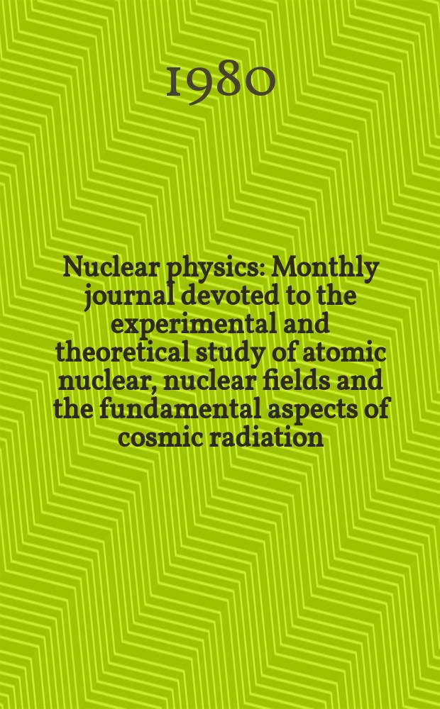 Nuclear physics : Monthly journal devoted to the experimental and theoretical study of atomic nuclear, nuclear fields and the fundamental aspects of cosmic radiation. Vol.349, №1/2