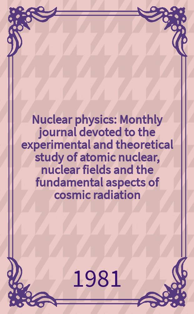 Nuclear physics : Monthly journal devoted to the experimental and theoretical study of atomic nuclear, nuclear fields and the fundamental aspects of cosmic radiation. Vol.351, №1