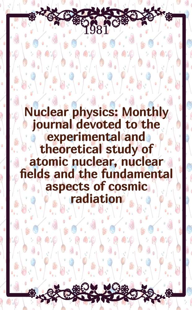 Nuclear physics : Monthly journal devoted to the experimental and theoretical study of atomic nuclear, nuclear fields and the fundamental aspects of cosmic radiation. Vol.355, №2