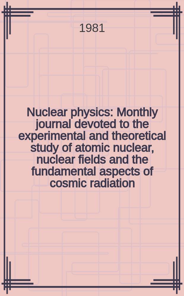 Nuclear physics : Monthly journal devoted to the experimental and theoretical study of atomic nuclear, nuclear fields and the fundamental aspects of cosmic radiation. Vol.359, №1