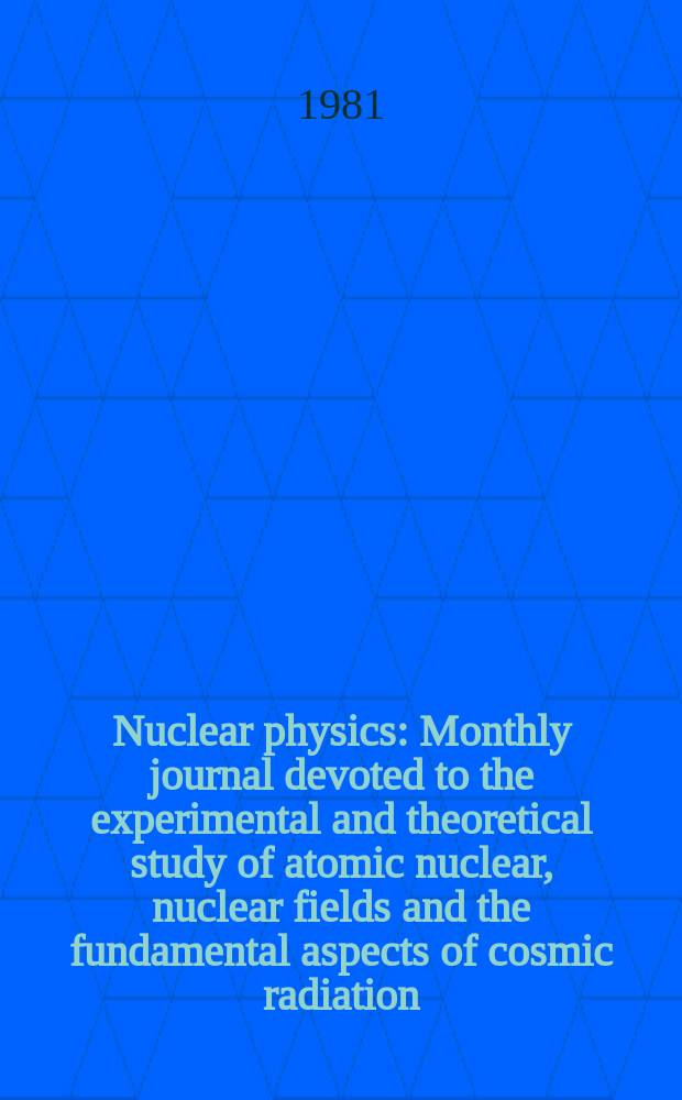 Nuclear physics : Monthly journal devoted to the experimental and theoretical study of atomic nuclear, nuclear fields and the fundamental aspects of cosmic radiation. Vol.366, №1