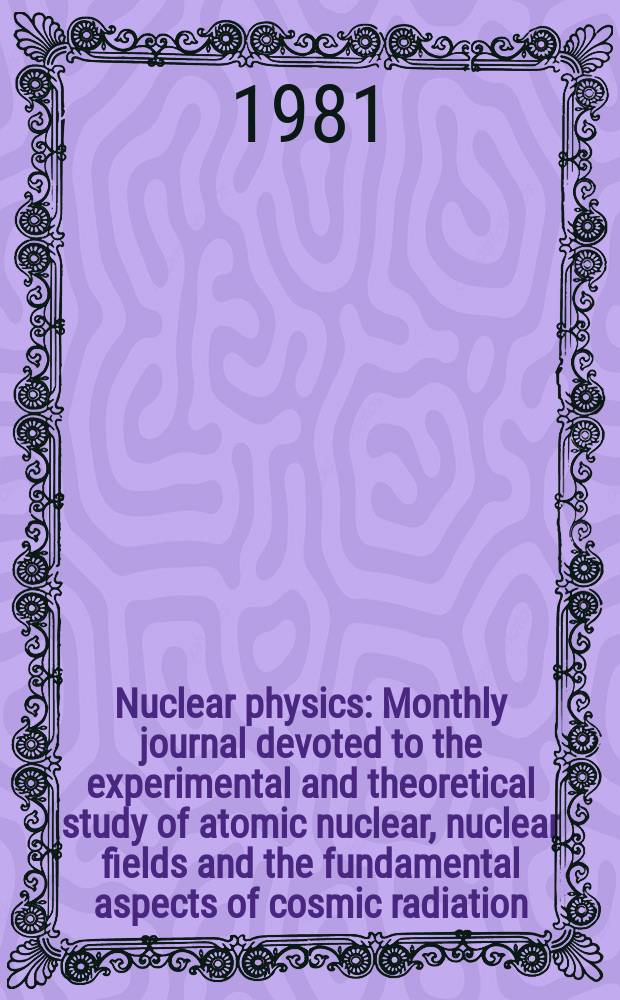 Nuclear physics : Monthly journal devoted to the experimental and theoretical study of atomic nuclear, nuclear fields and the fundamental aspects of cosmic radiation. Vol.366, №3