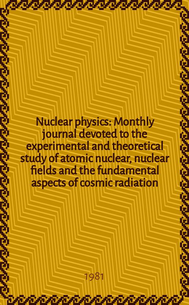 Nuclear physics : Monthly journal devoted to the experimental and theoretical study of atomic nuclear, nuclear fields and the fundamental aspects of cosmic radiation. Vol.367, №1