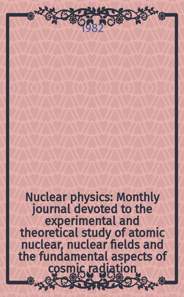 Nuclear physics : Monthly journal devoted to the experimental and theoretical study of atomic nuclear, nuclear fields and the fundamental aspects of cosmic radiation. Vol.375, №2