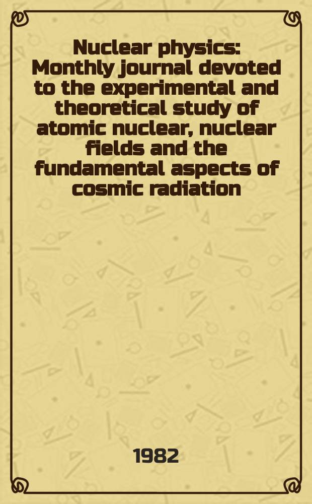 Nuclear physics : Monthly journal devoted to the experimental and theoretical study of atomic nuclear, nuclear fields and the fundamental aspects of cosmic radiation. Vol.381, №2