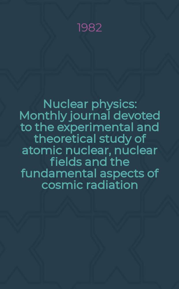 Nuclear physics : Monthly journal devoted to the experimental and theoretical study of atomic nuclear, nuclear fields and the fundamental aspects of cosmic radiation. Vol.383, №1