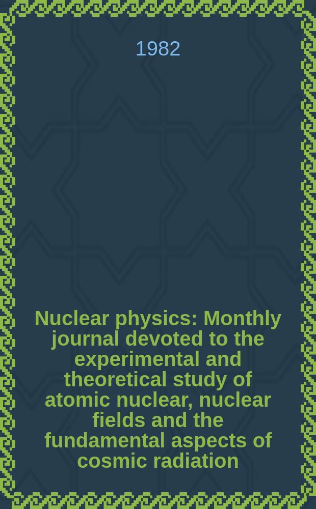 Nuclear physics : Monthly journal devoted to the experimental and theoretical study of atomic nuclear, nuclear fields and the fundamental aspects of cosmic radiation. Vol.385, №3