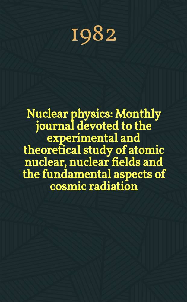 Nuclear physics : Monthly journal devoted to the experimental and theoretical study of atomic nuclear, nuclear fields and the fundamental aspects of cosmic radiation. Vol.386, №1