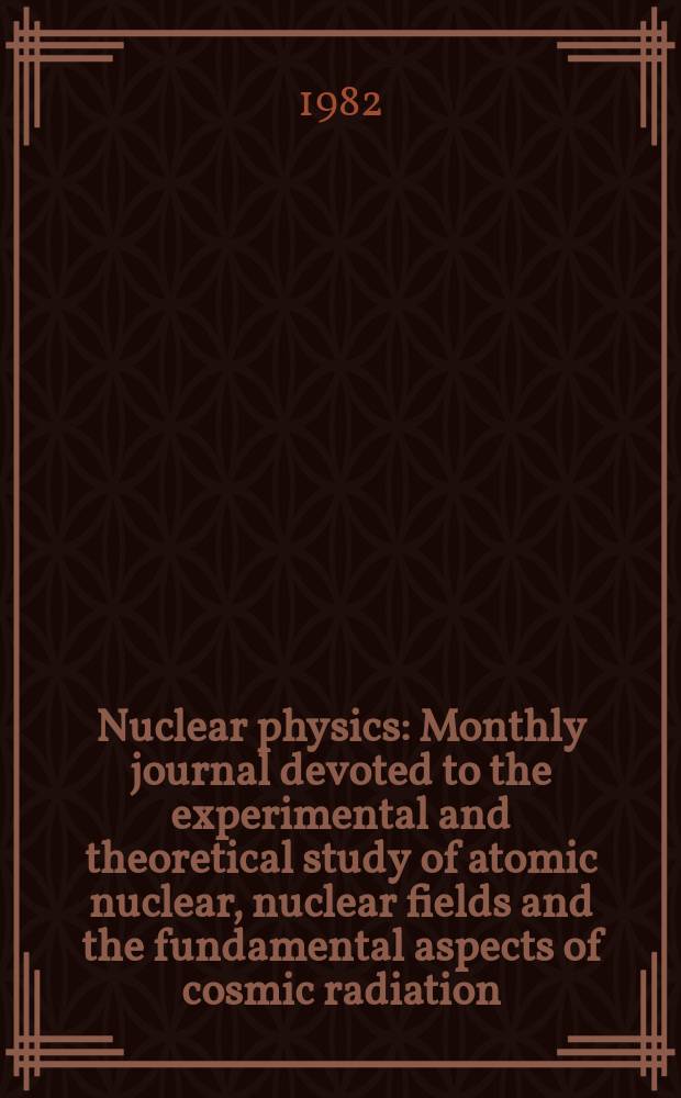Nuclear physics : Monthly journal devoted to the experimental and theoretical study of atomic nuclear, nuclear fields and the fundamental aspects of cosmic radiation. Vol.388, №1