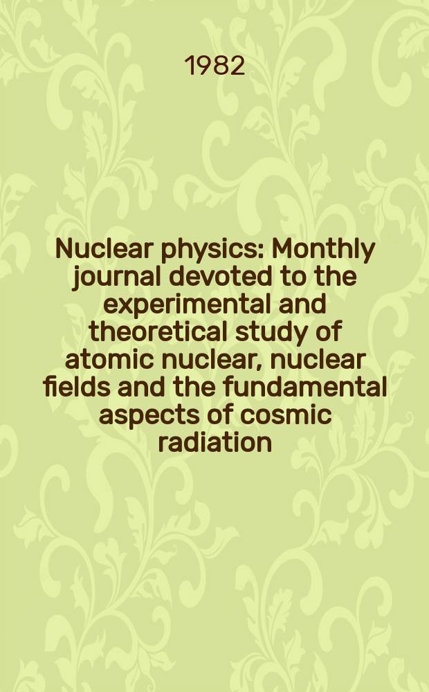 Nuclear physics : Monthly journal devoted to the experimental and theoretical study of atomic nuclear, nuclear fields and the fundamental aspects of cosmic radiation. Vol.388, №2