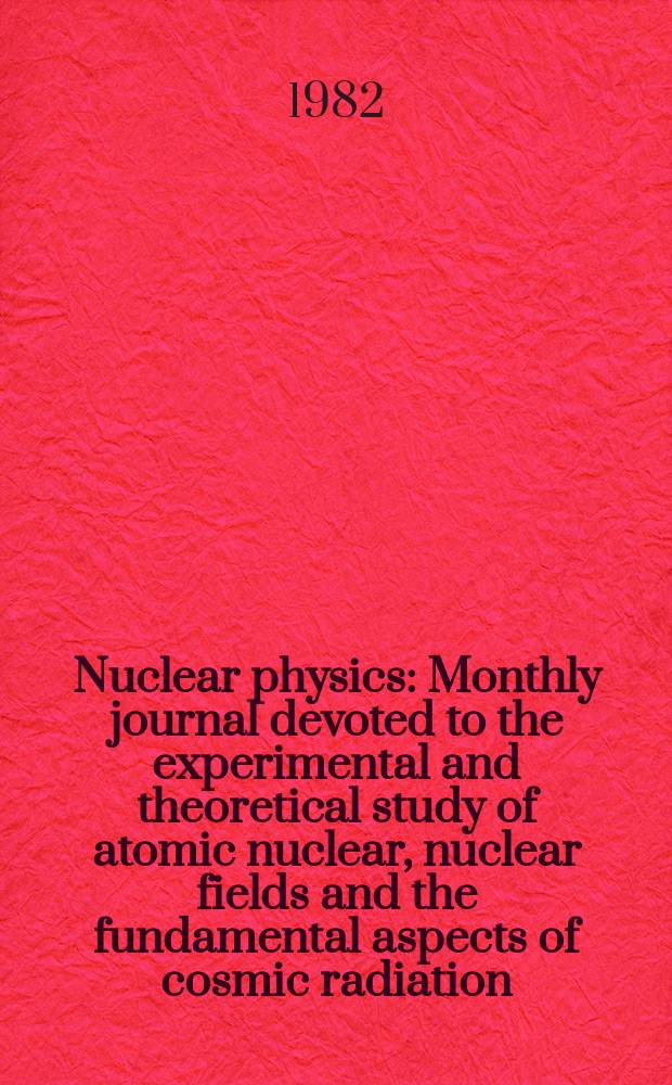 Nuclear physics : Monthly journal devoted to the experimental and theoretical study of atomic nuclear, nuclear fields and the fundamental aspects of cosmic radiation. Vol.389, №2