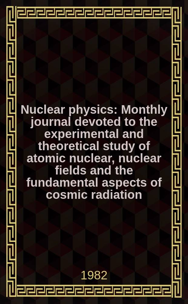 Nuclear physics : Monthly journal devoted to the experimental and theoretical study of atomic nuclear, nuclear fields and the fundamental aspects of cosmic radiation. Vol.390, №2