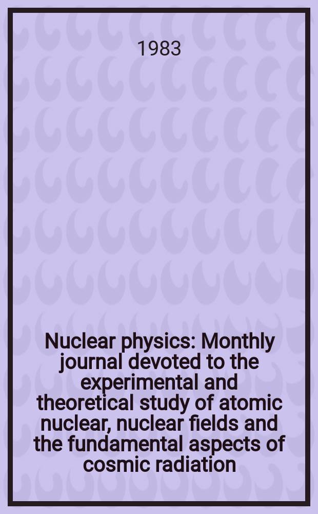 Nuclear physics : Monthly journal devoted to the experimental and theoretical study of atomic nuclear, nuclear fields and the fundamental aspects of cosmic radiation. Vol.392, №2/3