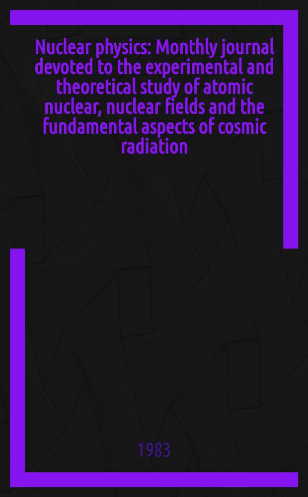 Nuclear physics : Monthly journal devoted to the experimental and theoretical study of atomic nuclear, nuclear fields and the fundamental aspects of cosmic radiation. Vol.394, №1/2