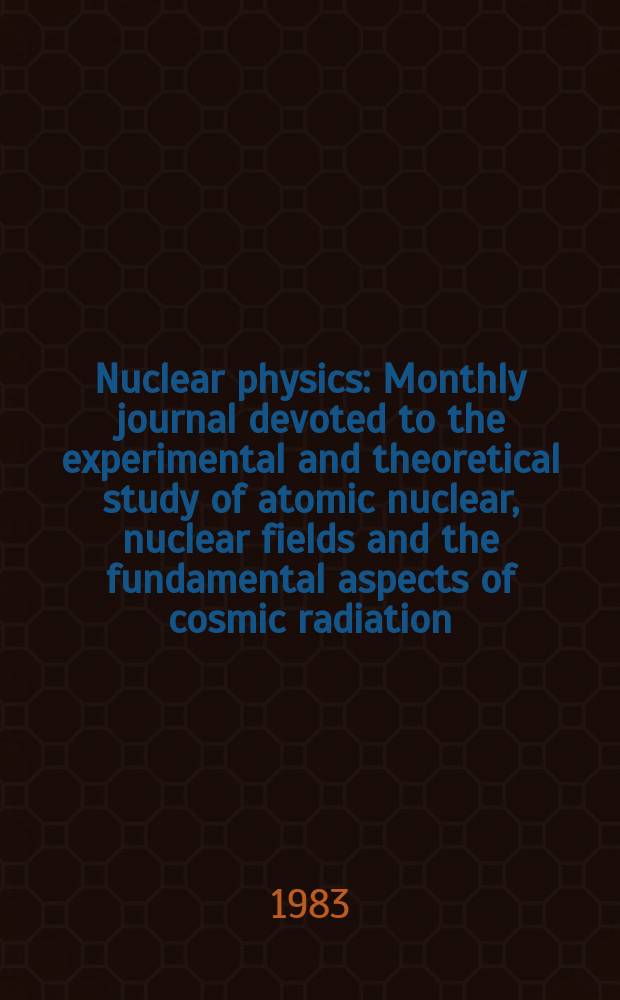 Nuclear physics : Monthly journal devoted to the experimental and theoretical study of atomic nuclear, nuclear fields and the fundamental aspects of cosmic radiation. Vol.397, №3