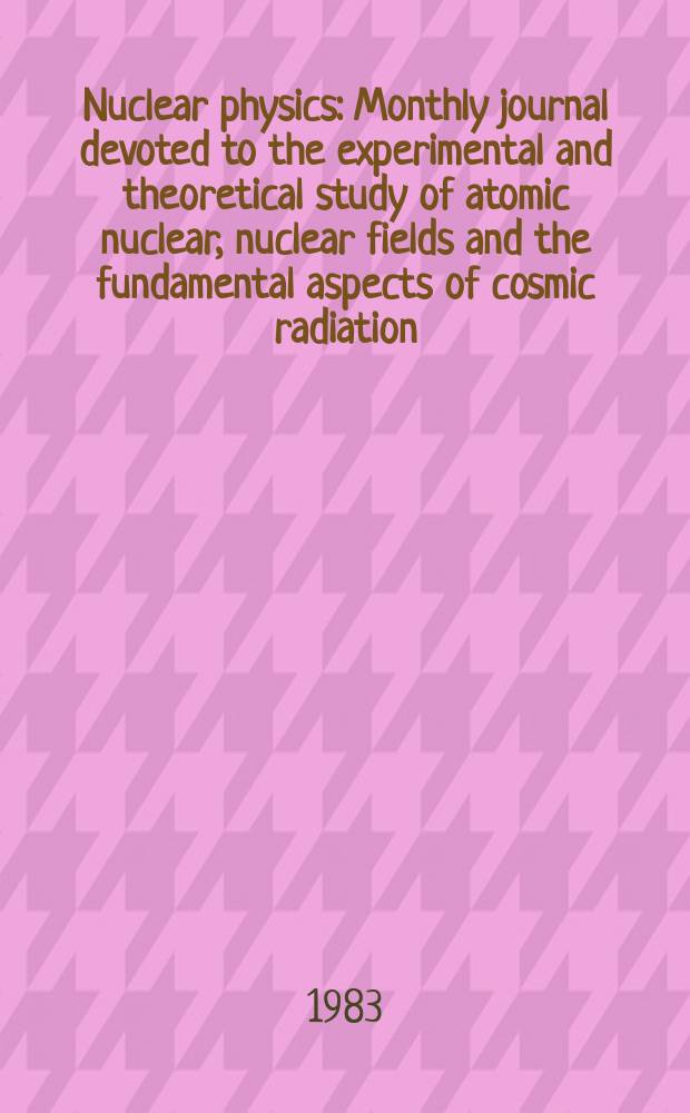 Nuclear physics : Monthly journal devoted to the experimental and theoretical study of atomic nuclear, nuclear fields and the fundamental aspects of cosmic radiation. Vol.398, №2