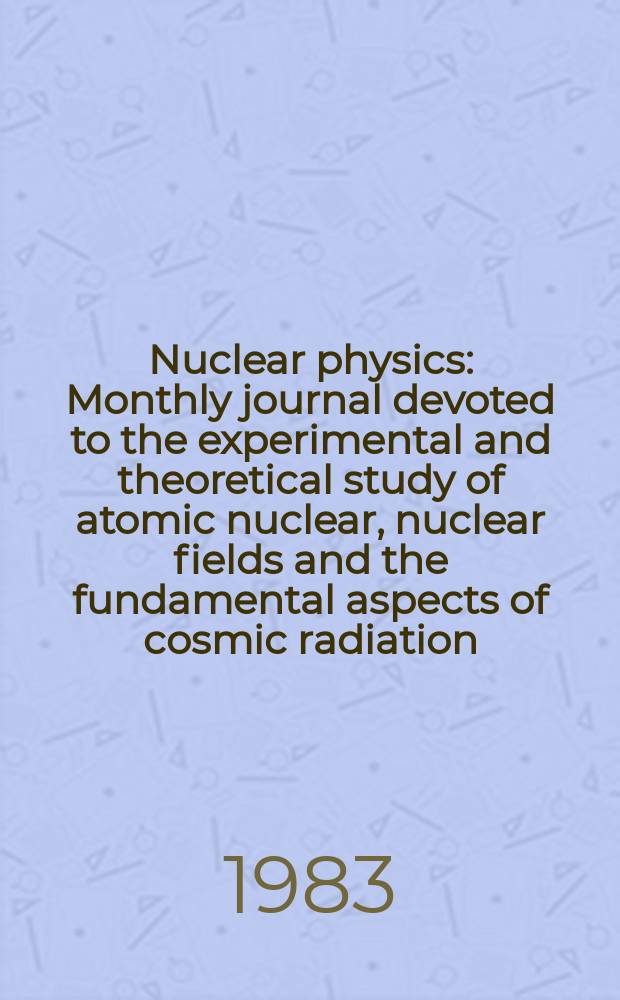 Nuclear physics : Monthly journal devoted to the experimental and theoretical study of atomic nuclear, nuclear fields and the fundamental aspects of cosmic radiation. Vol.401, №2