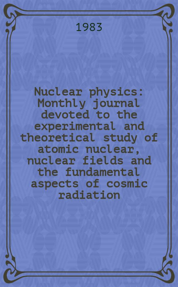 Nuclear physics : Monthly journal devoted to the experimental and theoretical study of atomic nuclear, nuclear fields and the fundamental aspects of cosmic radiation. Vol.402, №2