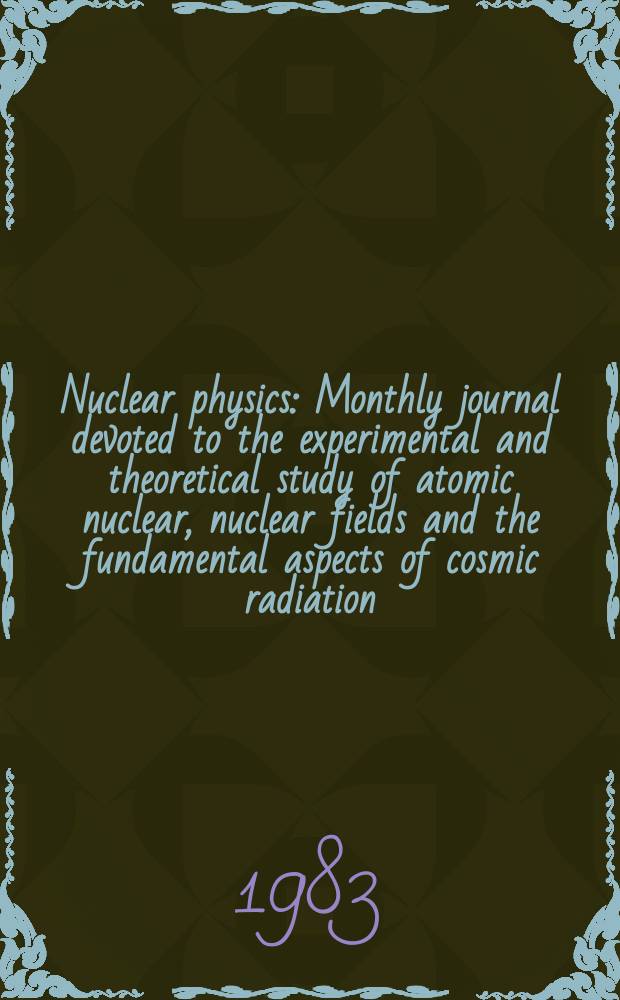 Nuclear physics : Monthly journal devoted to the experimental and theoretical study of atomic nuclear, nuclear fields and the fundamental aspects of cosmic radiation. Vol.402, №3