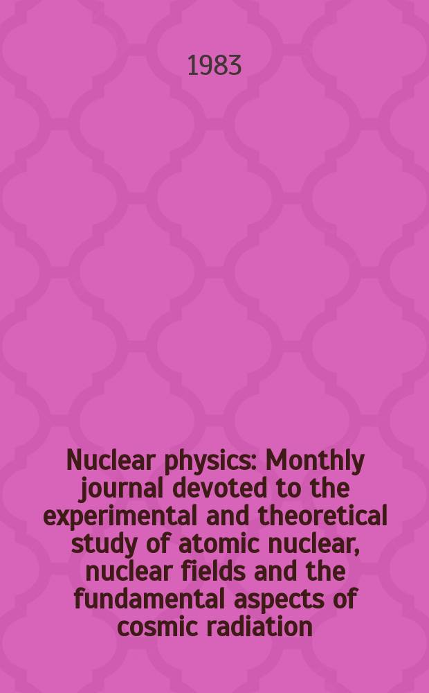 Nuclear physics : Monthly journal devoted to the experimental and theoretical study of atomic nuclear, nuclear fields and the fundamental aspects of cosmic radiation. Vol.403, №2