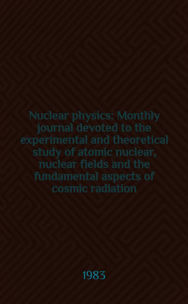 Nuclear physics : Monthly journal devoted to the experimental and theoretical study of atomic nuclear, nuclear fields and the fundamental aspects of cosmic radiation. Vol.410, №1