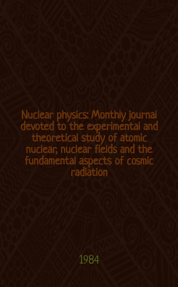 Nuclear physics : Monthly journal devoted to the experimental and theoretical study of atomic nuclear, nuclear fields and the fundamental aspects of cosmic radiation. Vol.419, №2