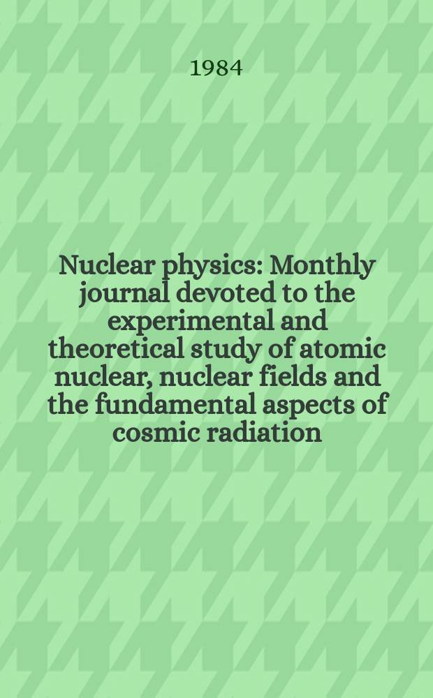 Nuclear physics : Monthly journal devoted to the experimental and theoretical study of atomic nuclear, nuclear fields and the fundamental aspects of cosmic radiation. Vol.420, №2