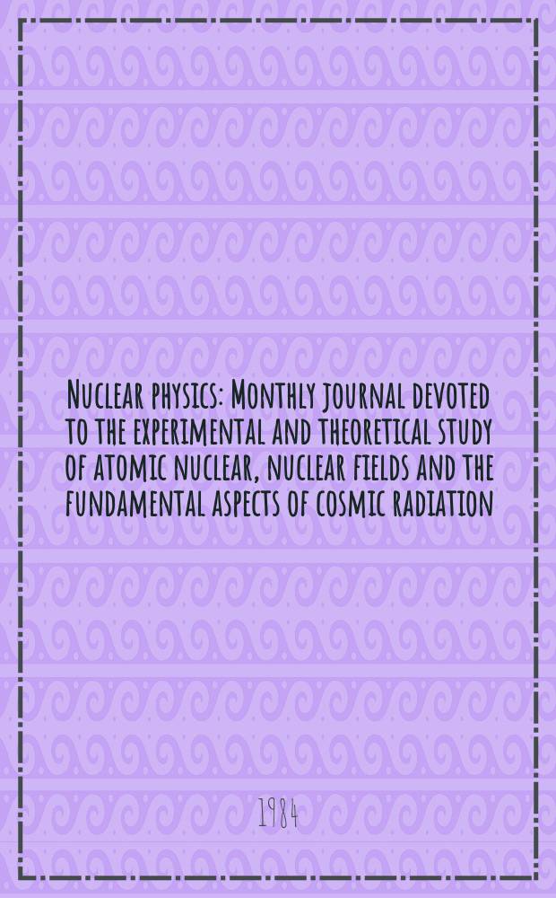 Nuclear physics : Monthly journal devoted to the experimental and theoretical study of atomic nuclear, nuclear fields and the fundamental aspects of cosmic radiation. Vol.422, №1